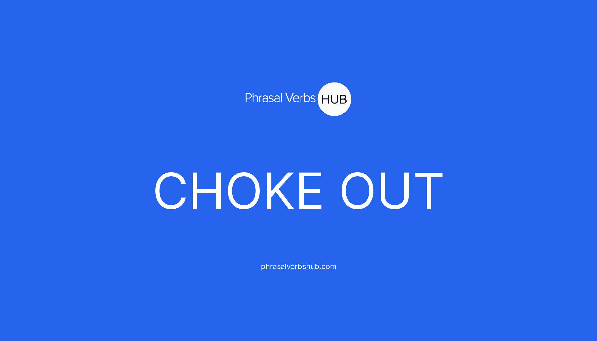 What Is The Meaning Of Choke Out Phrasal Verb